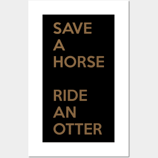 Save A Horse, Ride An Otter Posters and Art
